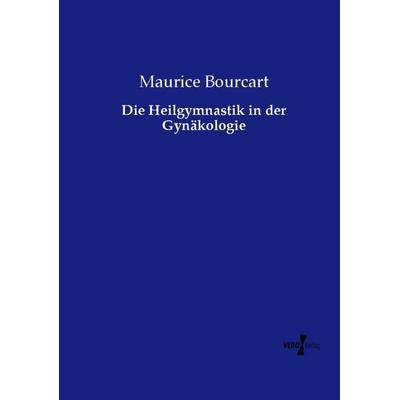 Die Heilgymnastik in der Gynäkologie, Taschenbuch von Maurice Bourcart, Vero Verlag, 978-3-7372-1489-6