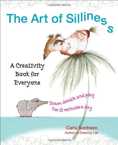 Carla Sonheim - The Art of Silliness: A Creativity Book for Everyone - Preis vom 09.10.2026 07:28:09 h