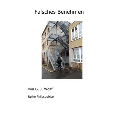 Falsches Benehmen, Taschenbuch von Gerhard Wolff, Epubli, 978-3-7418-7332-4