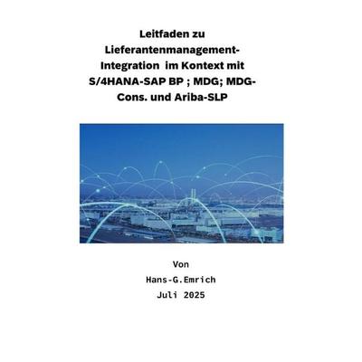 Leitfaden zu Lieferantenmanagement- Integration im Kontext mit S/4HANA-SAP BP ; MDG; MDG-Cons. und Ariba-SLP, Taschenbuch von Hans-Georg Emrich,