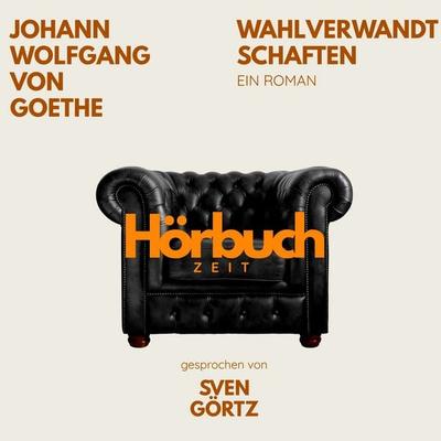 Wahlverwandtschaften. Ein Roman. - Hörbuchzeit,Johann Wolfgang von Goethe, Audio, 9783754519783