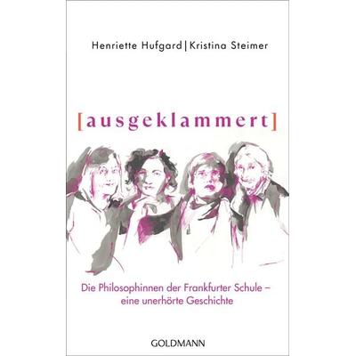 ausgeklammert, Gebundene Ausgabe von Henriette Hufgard,Kristina Steimer, Goldmann, 978-3-442-31704-2
