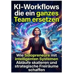KI-Workflows die ein ganzes Team ersetzen, Ratgeber von Lukas Berger