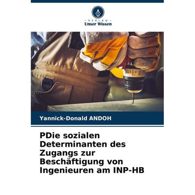 PDie sozialen Determinanten des Zugangs zur Beschäftigung von Ingenieuren am INP-HB, Taschenbuch von Yannick-Donald ANDOH, Verlag Unser Wissen,