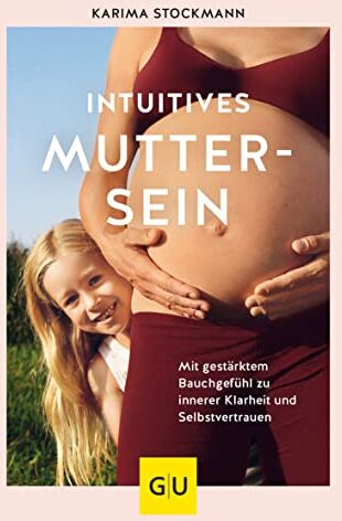 Karima Stockmann - Intuitives Muttersein: Mit gestärktem Bauchgefühl zu innerer Klarheit und Selbstvertrauen (GU Einzeltitel Partnerschaft & Familie) - Preis vom 14.10.2026 23:07:16 h