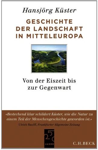 Hansjörg Küster - Geschichte der Landschaft in Mitteleuropa: Von der Eiszeit bis zur Gegenwart - Preis vom 17.10.2026 19:25:27 h
