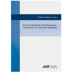 Zeitlose Probleme der Pädagogik - Pädagogik als zeitloses Problem?, Fachbücher von Thomas Mikhail