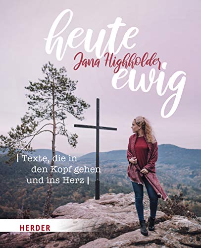 Jana Highholder - heute ewig: Texte, die in den Kopf gehen und ins Herz - Preis vom 11.10.2026 15:43:13 h