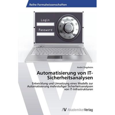 Automatisierung von IT-Sicherheitsanalysen, Taschenbuch von André Zingsheim, AV Akademikerverlag, 978-3-639-47197-7