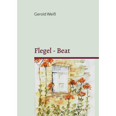 Flegel - Beat, Taschenbuch von Gerold Weiss, BoD – Books on Demand, 978-3-7534-9584-2