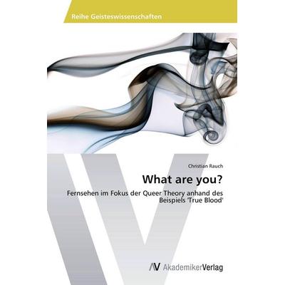 What are you?, Taschenbuch von Christian Rauch, AV Akademikerverlag, 978-3-639-72414-1