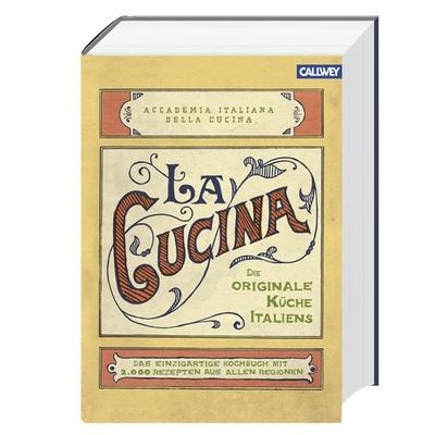 La Cucina – Die originale Küche Italiens, Gebundene Ausgabe von , Callwey, 978-3-7667-2036-8