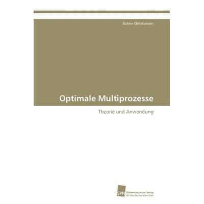 Optimale Multiprozesse, Taschenbuch von Bahne Christiansen, Südwestdeutscher Verlag für Hochschulschriften, 978-3-8381-2754-5