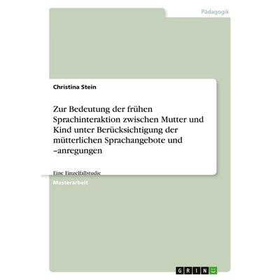 Zur Bedeutung der frühen Sprachinteraktion zwischen Mutter und Kind unter Berücksichtigung der mütterlichen Sprachangebote und -anregungen,