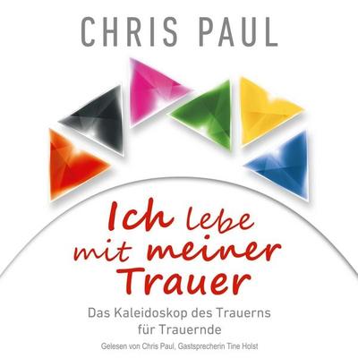 Ich lebe mit meiner Trauer: Das Kaleidoskop des Trauerns für Trauernde - Chris Paul, Audio, 4071498529881