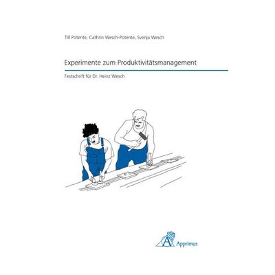 Experimente zum Produktivitätsmanagement, Taschenbuch von Till Potente,Cathrin Wesch-Potente,Svenja Wesch, Apprimus, 978-3-86359-043-7