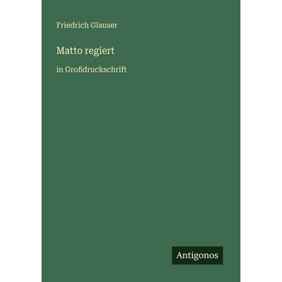 Matto regiert, Taschenbuch von Friedrich Glauser, Antigonos Verlag, 978-3-566-07989-5