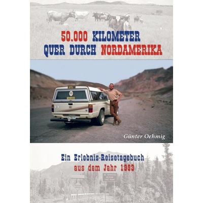 50.000 Kilometer quer durch Nordamerika, Taschenbuch von Günter Oehmig, Bookmundo, 978-94-037-7688-0