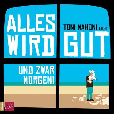 Alles wird gut, und zwar morgen! - Toni Mahoni, Audio, 4066004413884