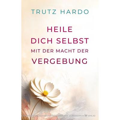 Heile dich selbst mit der Macht der Vergebung, Taschenbuch von Trutz Hardo, Silberschnur
