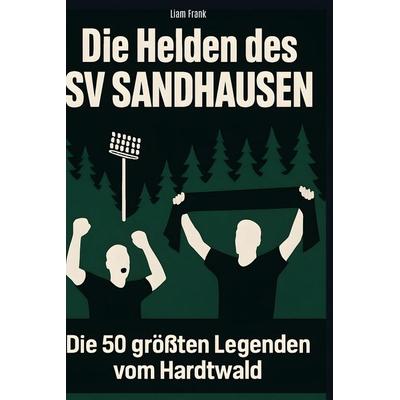 Die Helden des SV Sandhausen, Gebundene Ausgabe von Liam Frank, BoD - Books on Demand, 978-3-695-36570-8