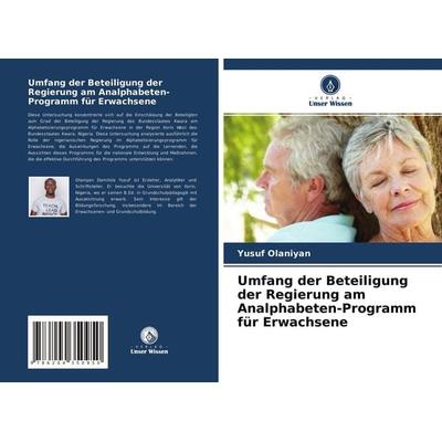 Umfang der Beteiligung der Regierung am Analphabeten-Programm für Erwachsene, Taschenbuch von Yusuf Olaniyan, Verlag Unser Wissen, 978-620-4-35095-0