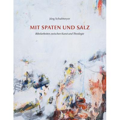 Mit Spaten und Salz, Gebundene Ausgabe von Jörg Schafmeyer, BoD – Books on Demand, 978-3-696-78301-3