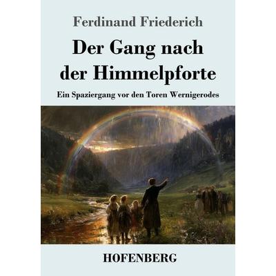 Der Gang nach der Himmelpforte, Taschenbuch von Ferdinand Friederich, Henricus - Edition Deutsche Klassik GmbH, Berlin, 978-3-7437-5689-2