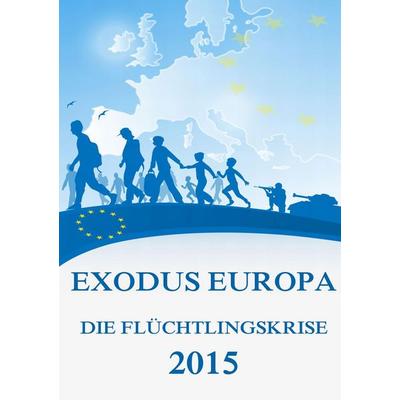 Exodus Europa - Die Flüchtlingskrise 2015, Taschenbuch von Jürgen Beck, Jazzybee Verlag, 978-3-8496-9321-3