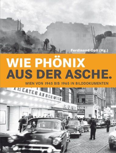 Wolfgang Maderthaner - Wie Phönix aus der Asche: Wien von 1945 bis 1965 in Bilddokumenten - Preis vom 13.10.2026 19:28:25 h