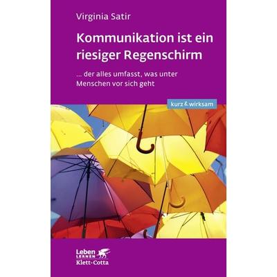 Kommunikation ist ein riesiger Regenschirm (Leben lernen: kurz & wirksam), Taschenbuch von Virginia Satir, Klett Cotta, 978-3-608-89231-4