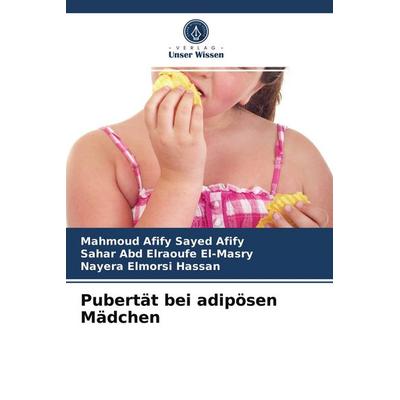 Pubertät bei adipösen Mädchen, Taschenbuch von Mahmoud Afify Sayed Afify,Sahar Abd Elraoufe El-Masry,Nayera Elmorsi Hassan, Verlag Unser Wissen,