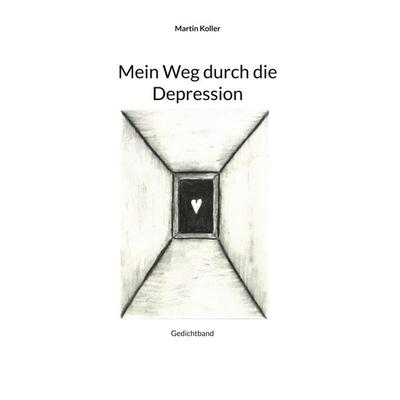 Mein Weg durch die Depression, Gebundene Ausgabe von Martin Koller, BoD – Books on Demand, 978-3-7597-1972-0