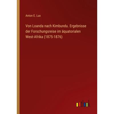 Von Loanda nach Kimbundu. Ergebnisse der Forschungsreise im äquatorialen West-Afrika (1875-1876), Taschenbuch von Anton E. Lux, Outlook,