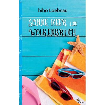 Sonne, Meer und Wolkenbruch, Taschenbuch von Bibo Loebnau, BoD – Books on Demand, 978-3-7412-5066-8