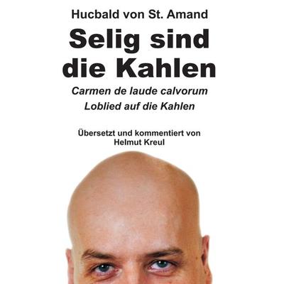 Hucbald von St. Amand: Selig sind die Kahlen, Gebundene Ausgabe von Helmut Kreul, Tredition, 978-3-7345-3640-3