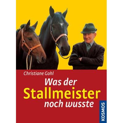 Was der Stallmeister noch wusste, Gebundene Ausgabe von Christiane Gohl, Kosmos