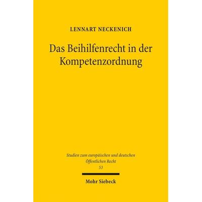 Das Beihilfenrecht in der Kompetenzordnung, Taschenbuch von Lennart Neckenich, Mohr Siebeck, 978-3-16-163982-1