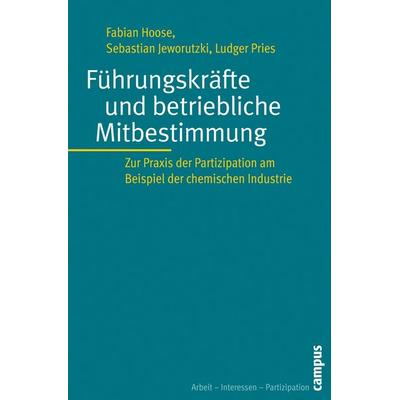 Führungskräfte und betriebliche Mitbestimmung, Taschenbuch von Fabian Hoose,Sebastian Jeworutzki,Ludger Pries, Campus, 978-3-593-38878-6