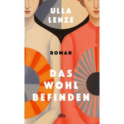 Das Wohlbefinden, Taschenbuch von Ulla Lenze, dtv, 978-3-423-14968-6