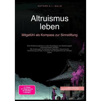 Altruismus leben: Mitgefühl als Kompass zur Sinnstiftung, Taschenbuch von Hathor A.I. Salie, Epubli, 978-3-565-17790-5