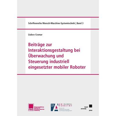Beiträge zur Interaktionsgestaltung bei Überwachung und Steuerung industriell eingesetzter mobiler Roboter, Taschenbuch von Liubov Cramar, Kassel