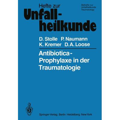 Antibiotica-Prophylaxe in der Traumatologie, Taschenbuch von Dieter Stolle,P. Naumann,K. Kremer,D. A. Loose, Springer Berlin, 978-3-540-09851-5
