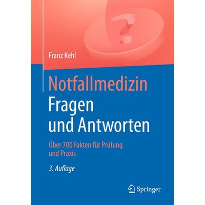 Notfallmedizin. Fragen und Antworten, Taschenbuch von Franz Kehl, Springer Berlin, 978-3-662-47514-0