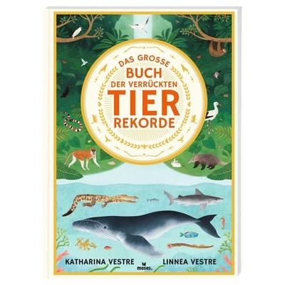 Das große Buch der verrückten Tierrekorde, Gebundene Ausgabe von Katharina Vestre, Moses verlag, 978-3-96455-281-5
