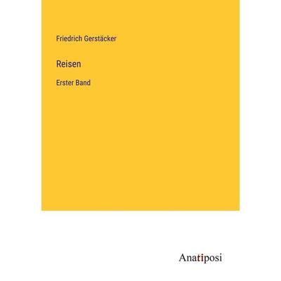 Reisen, Taschenbuch von Friedrich Gerstäcker, Anatiposi Verlag, 978-3-382-04418-3