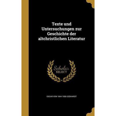 Texte und Untersuchungen zur Geschichte der altchristlichen Literatur, Gebundene Ausgabe von Oscar Gebhardt,Adolf von Harnack, Creative Media