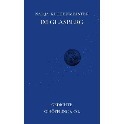 Im Glasberg, Gebundene Ausgabe von Nadja Küchenmeister, Schöffling, 978-3-89561-227-5