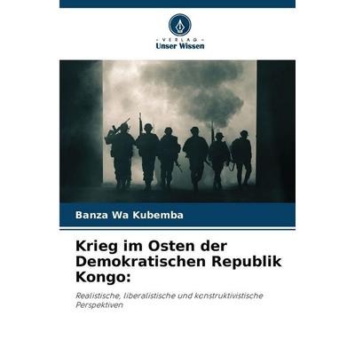 Krieg im Osten der Demokratischen Republik Kongo:, Taschenbuch von Banza Wa Kubemba, Verlag Unser Wissen, 978-620-2-42855-2