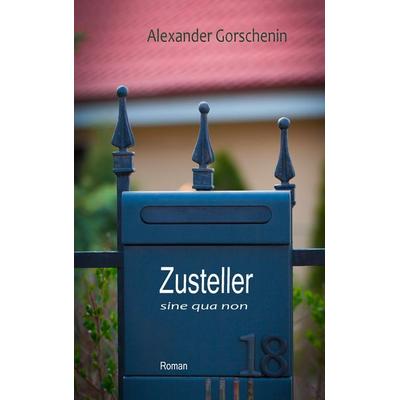 Zusteller sine qua non, Taschenbuch von Alexander Gorschenin, BoD – Books on Demand, 978-3-7357-2005-4